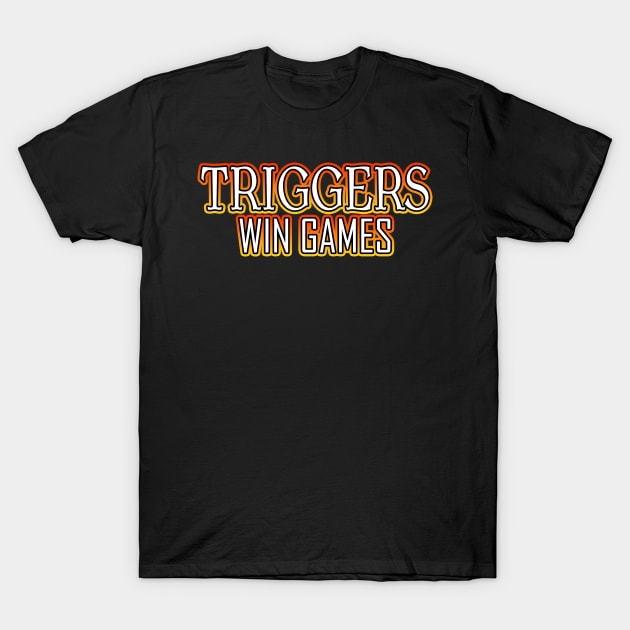 Triggers Win Games Orange T-Shirt by Shawnsonart